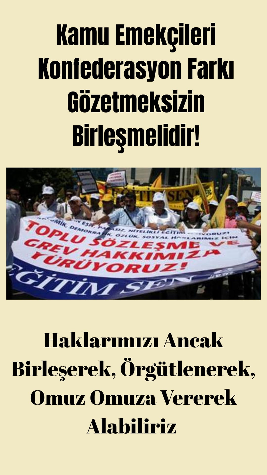 HAKLARIMIZI ANCAK BİRLEŞEREK, OMUZ OMUZA VEREREK VE KONFEDERASYON FARKI GÖZETMEDEN YAN YANA DURARAK ALABİLİRİZ!