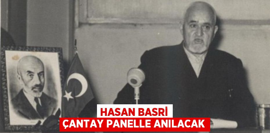 HASAN BASRİ ÇANTAY PANELLE ANILACAK