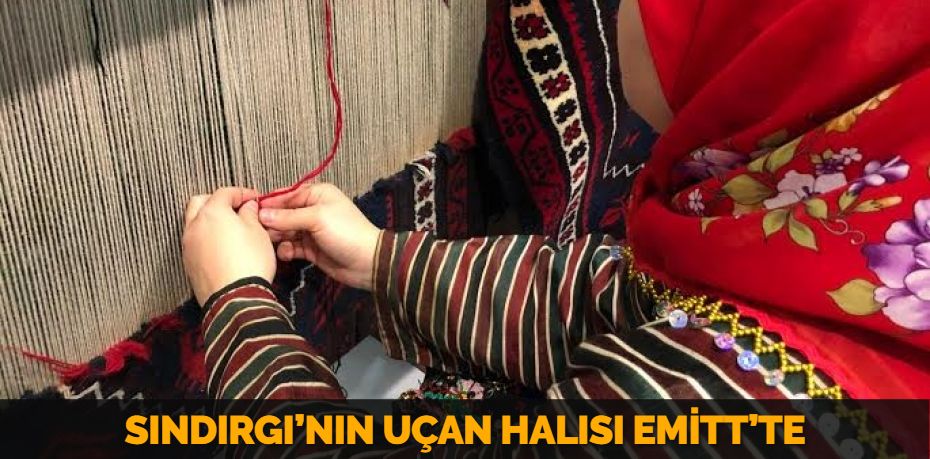 SINDIRGI’NIN UÇAN HALISI EMİTT’TE