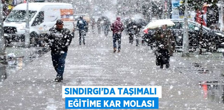 SINDIRGI'DA TAŞIMALI EĞİTİME KAR MOLASI