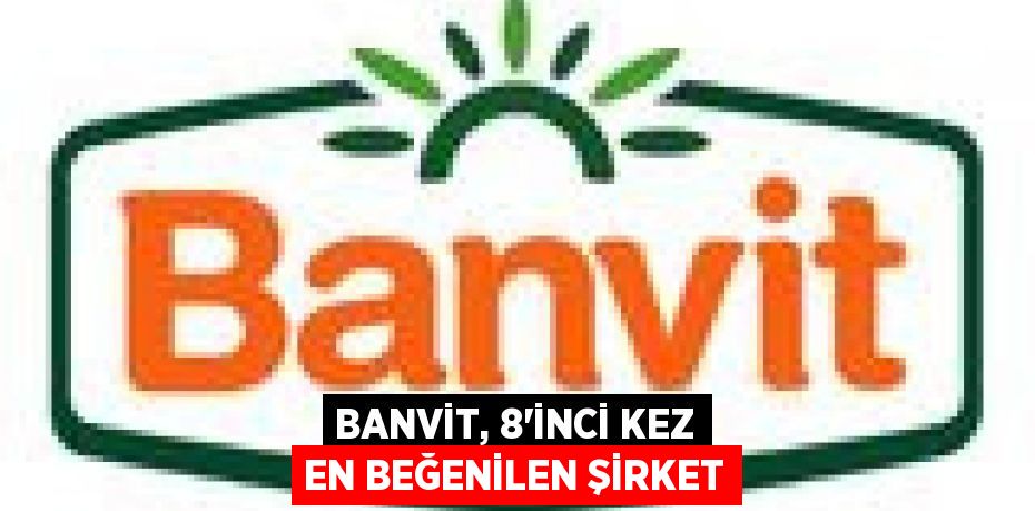 Banvit, 8’inci Kez En Beğenilen Şirket