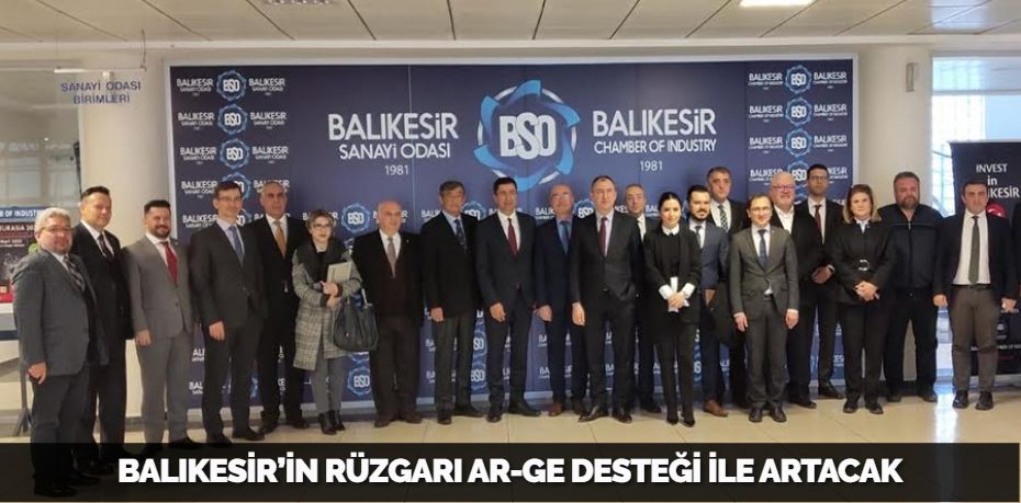 BALIKESİR’İN RÜZGARI AR-GE DESTEĞİ İLE ARTACAK