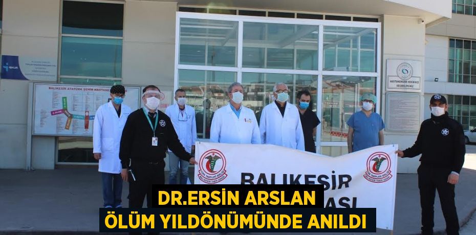 Dr.Ersin Arslan ölüm yıldönümünde anıldı