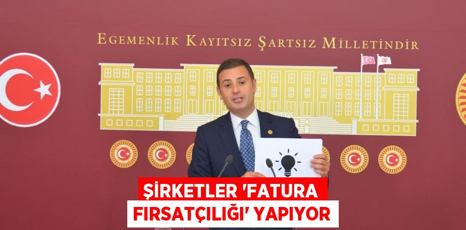 ŞİRKETLER “FATURA FIRSATÇILIĞI” YAPIYOR