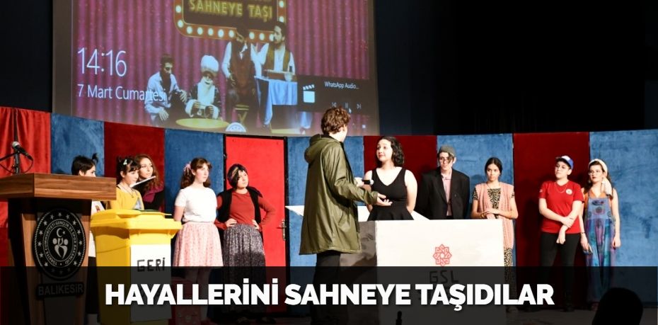 HAYALLERİNİ SAHNEYE TAŞIDILAR
