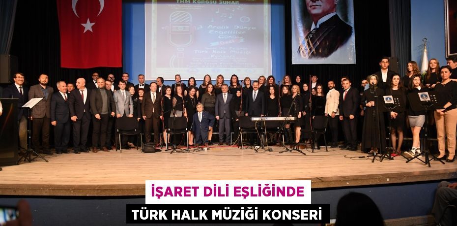 işaret dili eşliğinde Türk Halk Müziği konseri
