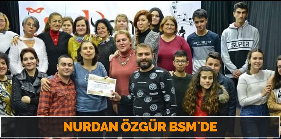 NURDAN ÖZGÜR BSM`DE