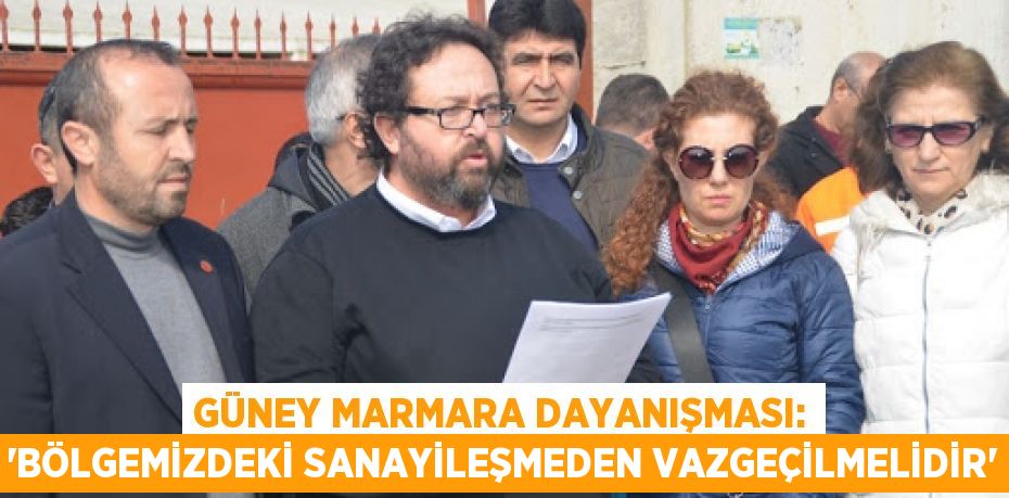 Güney Marmara Dayanışması: “Bölgemizdeki sanayileşmeden vazgeçilmelidir”