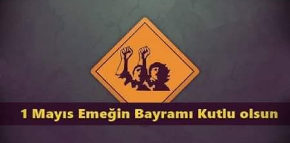 EMEK ve BİLİM ile KURULACAK YENİ BİR TOPLUMSAL DÜZEN İÇİN YAŞASIN 1 MAYIS...