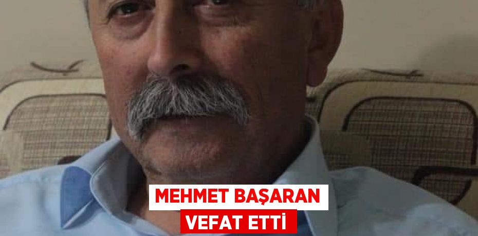 Mehmet Başaran vefat etti