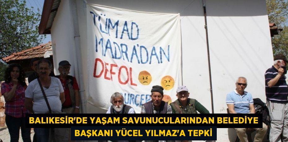 Balıkesir'de yaşam savunucularından Belediye Başkanı Yücel Yılmaz'a tepki