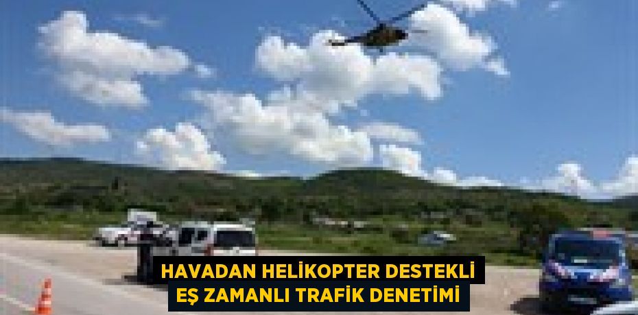 Havadan Helikopter Destekli Eş Zamanlı Trafik Denetimi