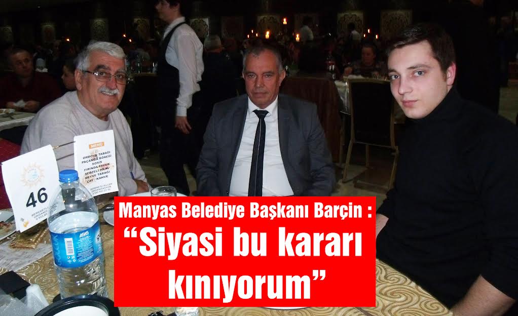 Manyas Belediye Başkanı Tancan Barçin: “Siyasi bu kararı kınıyorum”