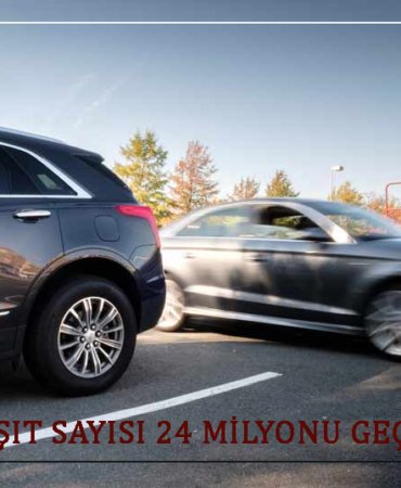 TAŞIT SAYISI 24 MİLYONU GEÇTİ