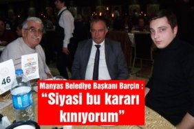 Manyas Belediye Başkanı Tancan Barçin: “Siyasi bu kararı kınıyorum”