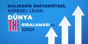 Balıkesir Üniversitesi, Küresel Ligde: Dünya THE Üniversiteler Sıralaması'na Girdi