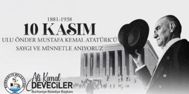 BURHANİYE BELEDİYE BAŞKANI ALİ KEMAL DEVECİLER’İN 10 KASIM ATATÜRK’Ü ANMA GÜNÜ MESAJI