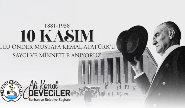 BURHANİYE BELEDİYE BAŞKANI ALİ KEMAL DEVECİLER’İN 10 KASIM ATATÜRK’Ü ANMA GÜNÜ MESAJI