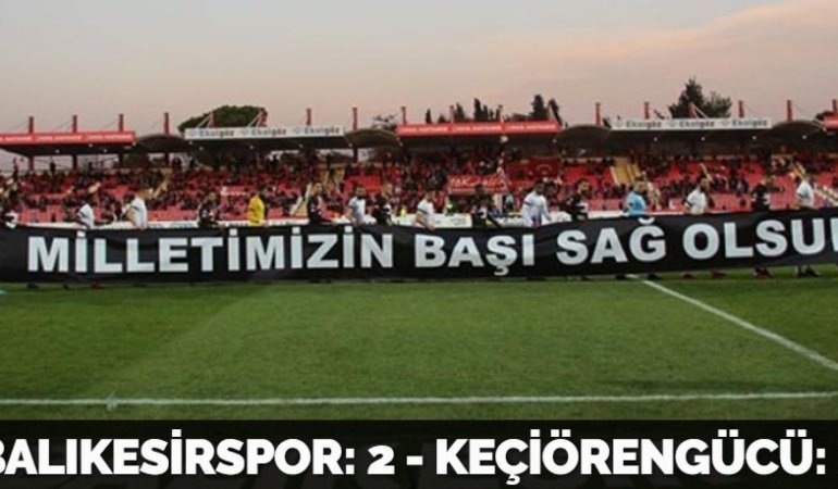 BALIKESİRSPOR: 2 - KEÇİÖRENGÜCÜ: 2