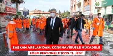 BAŞKAN ARSLAN’DAN, KORONAVİRÜSLE MÜCADELE EDEN PERSONELE 1000 TL JEST