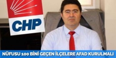 NÜFUSU 100 BİNİ GEÇEN İLÇELERE AFAD KURULMALI