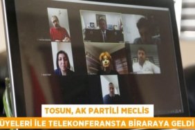 TOSUN, AK PARTİLİ MECLİS ÜYELERİ İLE TELEKONFERANSTA BİRARAYA GELDİ