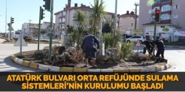 ATATÜRK BULVARI ORTA REFÜJÜNDE SULAMA SİSTEMLERİ’NİN KURULUMU BAŞLADI