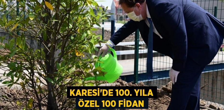 KARESİ'DE 100. YILA ÖZEL 100 FİDAN