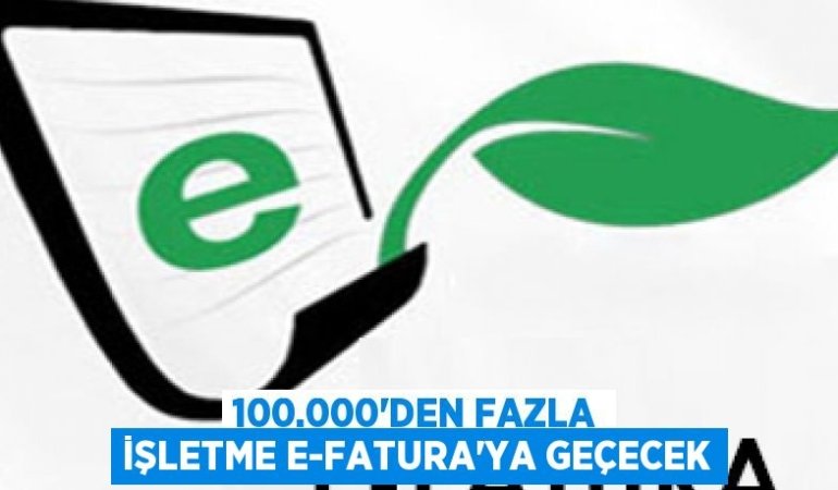 100.000’den fazla işletme e-Fatura’ya geçecek