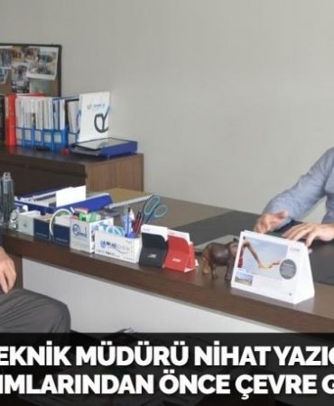 YEMMAK TEKNİK MÜDÜRÜ NİHAT YAZICI: “SANAYİ YATIRIMLARINDAN ÖNCE ÇEVRE GELİR”