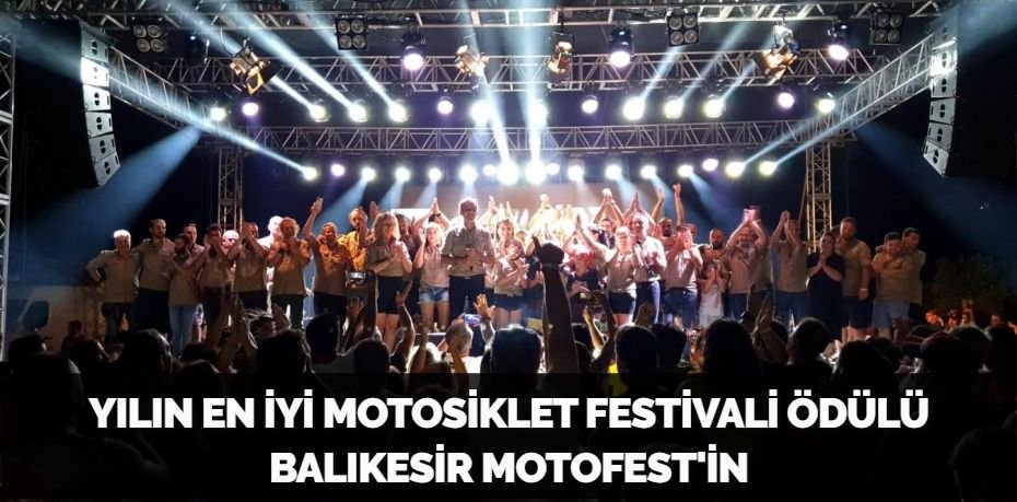 YILIN EN İYİ MOTOSİKLET FESTİVALİ ÖDÜLÜ BALIKESİR MOTOFEST'İN