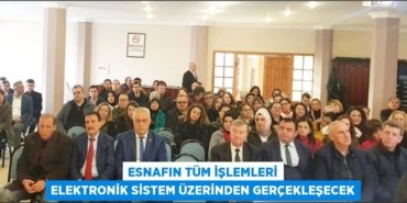 ESNAFIN TÜM İŞLEMLERİ ELEKTRONİK SİSTEM ÜZERİNDEN GERÇEKLEŞECEK