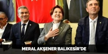 MERAL AKŞENER BALIKESİR’DE