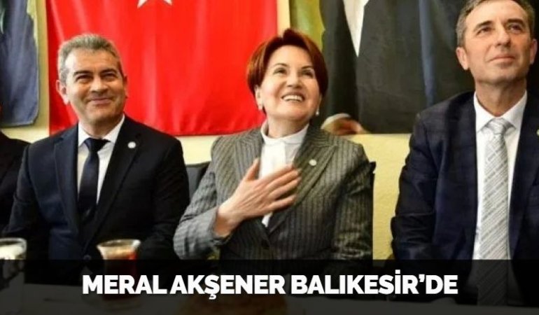 MERAL AKŞENER BALIKESİR’DE