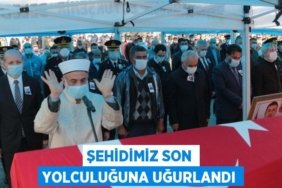 ŞEHİDİMİZ SON YOLCULUĞUNA UĞURLANDI