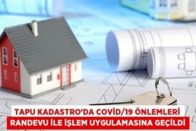 Tapu Kadastro’da Covid/19 önlemleri Randevu ile işlem uygulamasına geçildi