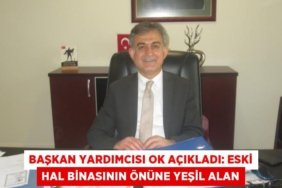 Başkan Yardımcısı Ok açıkladı: Eski hal binasının önüne yeşil alan