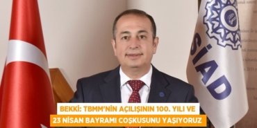 Bekki: TBMM’NİN AÇILIŞININ 100. YILI ve 23 NİSAN BAYRAMI COŞKUSUNU YAŞIYORUZ