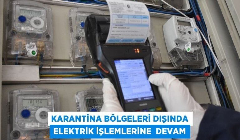 KARANTİNA BÖLGELERİ DIŞINDA ELEKTRİK İŞLEMLERİNE DEVAM