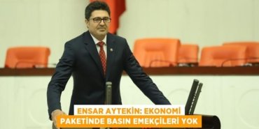 ENSAR AYTEKİN: EKONOMİ PAKETİNDE BASIN EMEKÇİLERİ YOK