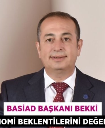 BASİAD BAŞKANI BEKKİ 2020 EKONOMİ BEKLENTİLERİNİ DEĞERLENDİRDİ