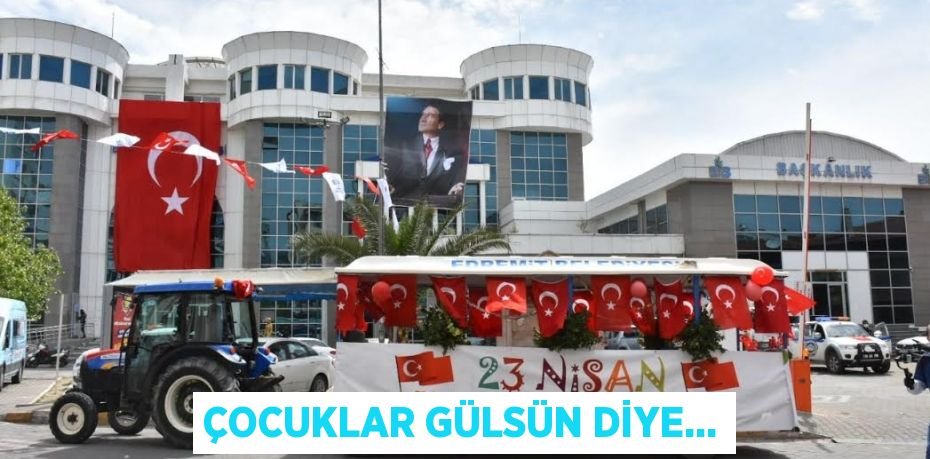ÇOCUKLAR GÜLSÜN DİYE...