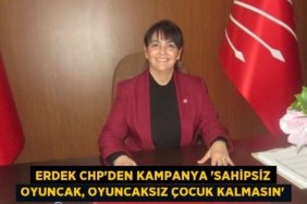 Erdek CHP’den kampanya “Sahipsiz oyuncak, oyuncaksız çocuk kalmasın”