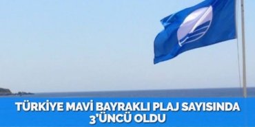 TÜRKİYE MAVİ BAYRAKLI PLAJ SAYISINDA 3’ÜNCÜ OLDU