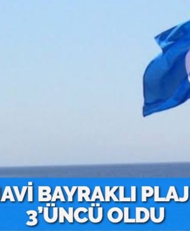 TÜRKİYE MAVİ BAYRAKLI PLAJ SAYISINDA 3’ÜNCÜ OLDU