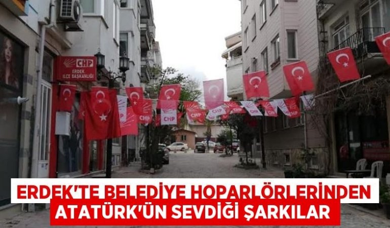 Erdek’te Belediye hoparlörlerinden Atatürk’ün sevdiği şarkılar