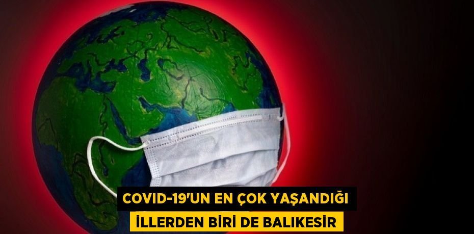 COVID-19'un en çok yaşandığı illerden biri de Balıkesir
