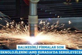 Balıkesirli firmalar son teknolojilerini IAMD EURASIA’da sergileyecek