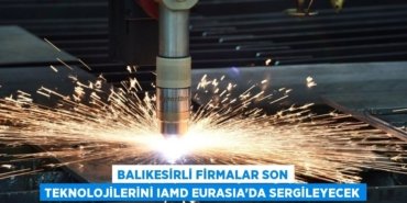 Balıkesirli firmalar son teknolojilerini IAMD EURASIA’da sergileyecek