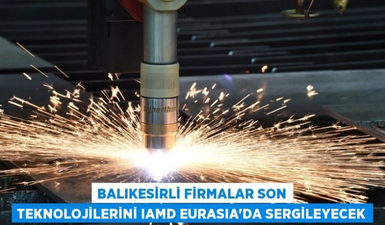 Balıkesirli firmalar son teknolojilerini IAMD EURASIA’da sergileyecek